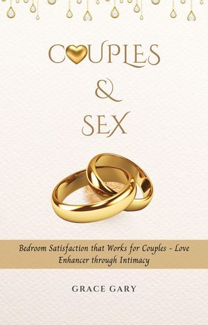 Couples & Sex Bedroom Satisfaction that Works for Couples - Love Enhancer through Intimacy【電子書籍】[ Grace Gary ]