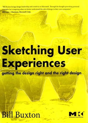 Sketching User Experiences: Getting the Design Right and the Right Design Getting the Design Right and the Right Design【電子書籍】[ Bill Buxton ]
