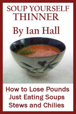 Soup Yourself Thinner! How to Lose Pounds Just eating Soups, Stews and Chilies.