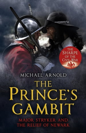 The Prince's GambitMajor Stryker and the Relief of Newark【電子書籍】[ Michael Arnold ]