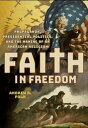 Faith in Freedom Propaganda, Presidential Politics, and the Making of an American Religion【電子書籍】 Andrew R. Polk