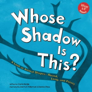 楽天楽天Kobo電子書籍ストアWhose Shadow Is This? A Look at Animal Shapes - Round, Long, and Pointy【電子書籍】[ Claire Berge ]