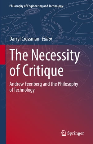The Necessity of Critique Andrew Feenberg and the Philosophy of Technology【電子書籍】