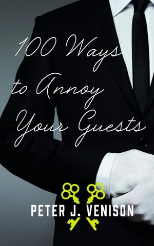 100 Ways To Annoy Your Guests【電子書籍】[ Peter J Venison ]