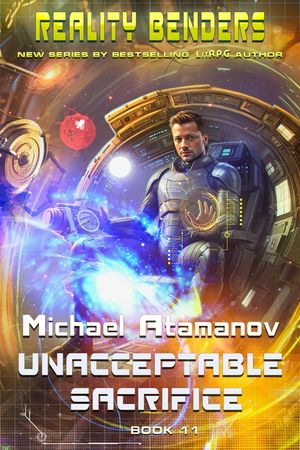 Unacceptable Sacrifice (Reality Benders Book #11): LitRPG Series