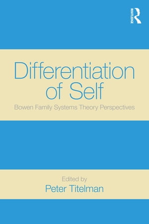Differentiation of Self Bowen Family Systems Theory Perspectives【電子書籍】