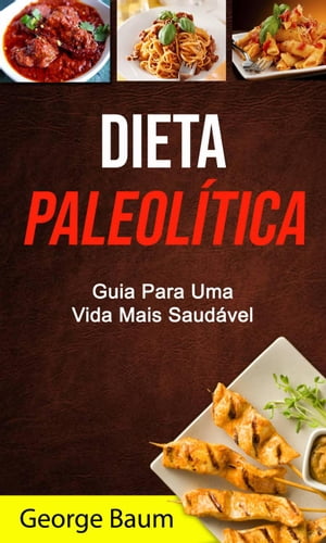 Dieta Paleolítica: Guia Para Uma Vida Mais Saudável