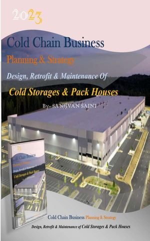 Cold chain Business Planning and Strategy: Design, Retrofit And Maintenance Of Cold Storages And Pack Houses