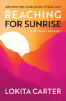 Reaching for Sunrise A Widow's Memoir【電子書籍】[ Lokita Carter ]