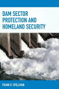 Dam Sector Protection and Homeland Security【