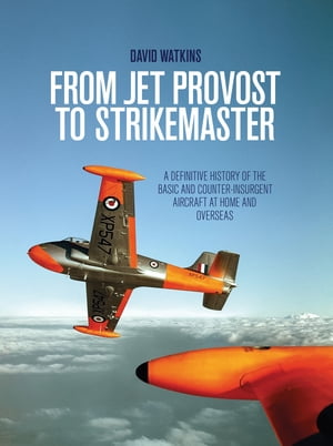 ŷKoboŻҽҥȥ㤨From Jet Provost to Strikemaster A Definitive History of the Basic and Counter-Insurgent Aircraft at Home and OverseasŻҽҡ[ David Watkins ]פβǤʤ2,640ߤˤʤޤ