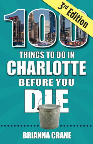 100 Things to Do in Charlotte Before You Die, 3rd EditionŻҽҡ[ Brianna Crane ]