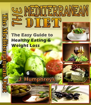 The Mediterranean Diet The Easy Guide To Healthy Eating &Weight LossŻҽҡ[ J. Humphreys ]
