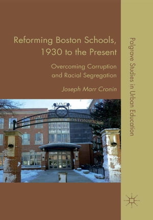 Reforming Boston Schools, 1930 to the present Overcoming Corruption and Racial S...