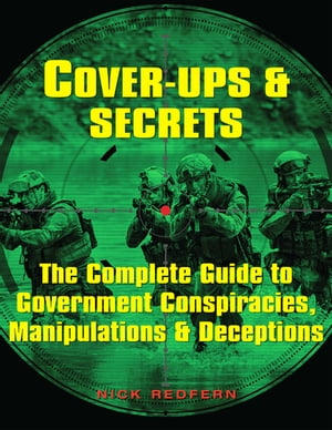 Cover-Ups &Secrets The Complete Guide to Government Conspiracies, Manipulations &DeceptionsŻҽҡ[ Nick Redfern ]
