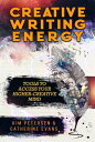 Creative Writing Energy: Tools to Access Your Higher-Creative Mind【電子書籍】 Kim Petersen