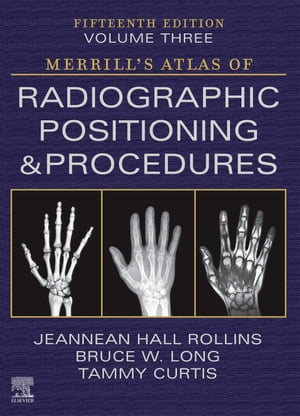 Merrill's Atlas of Radiographic Positioning and Procedures - Volume 3 - E-Book Merrill's Atlas of Radiographic Positioning and Procedures - Volume 3 - E-Book