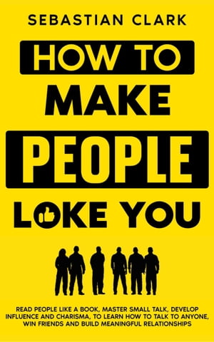 ŷKoboŻҽҥȥ㤨How To Make People Like You Read People Like A Book, Master Small Talk, Develop Influence and Charisma, to Learn How to Talk to Anyone, Win Friends and Build Meaningful Relationships.Żҽҡ[ Sebastian Clark ]פβǤʤ300ߤˤʤޤ