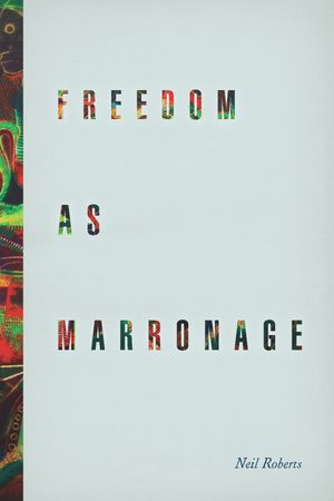 Freedom as Marronage【電子書籍】[ Neil Roberts ]