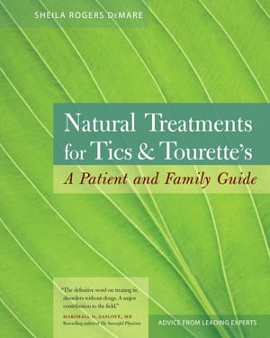 Natural Treatments for Tics and Tourette's A Patient and Family Guide【電子書籍】[ Sheila Rogers DeMare ]