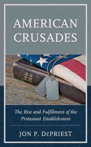 American Crusades The Rise and Fulfillment of the Protestant Establishment