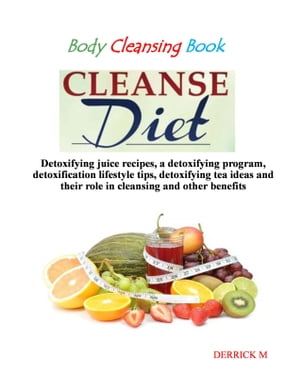 Body Cleansing Book: Introduction To Body Cleansing, 7- Day Body Cleansing Program, Body Cleansing Lifestyle Tips, The Body Cleansing Diet Juice Recipes And The Body Cleansing Tea Ideas.