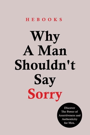 Why A Man Shouldn't Say Sorry