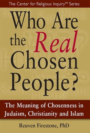 Who Are the Real Chosen People?: The Meaning of Chosenness in Judaism, Christianity and Islamal Chosen People