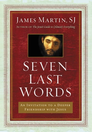 ŷKoboŻҽҥȥ㤨Seven Last Words An Invitation to a Deeper Friendship with JesusŻҽҡ[ James Martin ]פβǤʤ1,858ߤˤʤޤ