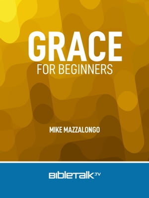Grace for Beginners【電子書籍】[ Mike Mazzalongo ]