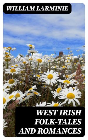 West Irish Folk-Tales and Romances