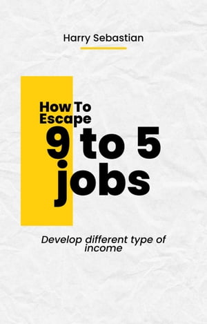 How to Escape 9 to 5 JobsŻҽҡ[ Harry Sebastian ]