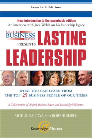 Nightly Business Report Presents Lasting Leadership What You Can Learn from the Top 25 Business People of our Times【電子書籍】[ Mukul Pandya ]