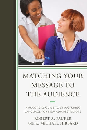 Matching Your Message to the Audience A Practical Guide to Structuring Language for New Administrators