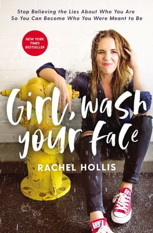 楽天楽天Kobo電子書籍ストアGirl, Wash Your Face Stop Believing the Lies About Who You Are so You Can Become Who You Were Meant to Be【電子書籍】[ Rachel Hollis ]