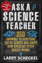 Ask a Science Teacher 250 Answers to Questions You 039 ve Always Had About How Everyday Stuff Really Works【電子書籍】 Larry Scheckel