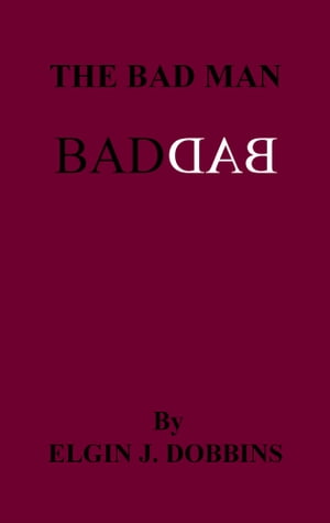 The Bad Man【電子書籍】[ Elgin J. Dobbins 