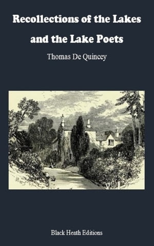 Recollections of the Lakes and the Lake PoetsŻҽҡ[ Thomas De Quincey ]