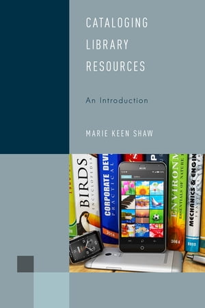 Cataloging Library Resources An Introduction【電子書籍】[ Marie Keen Shaw ]