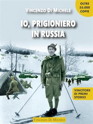 Io, prigioniero in Russia Dal diario di Alfonso Di Michele【電子書籍】[ Vincenzo Di Michele ]