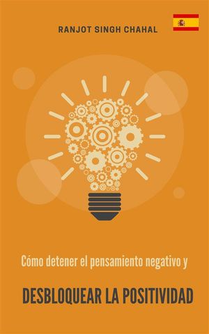 C?mo detener el pensamiento negativo y desbloquear la positividad