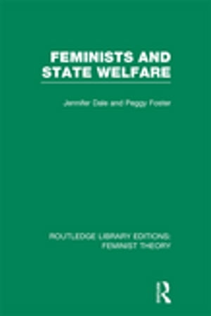 Feminists and State Welfare (RLE Feminist Theory)