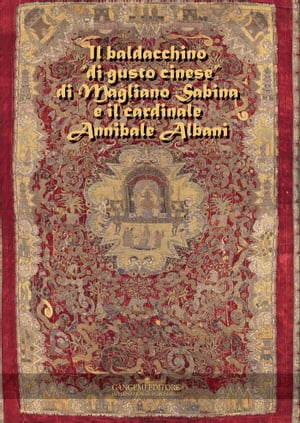 Il baldacchino “di gusto cinese” di Magliano Sabina e il cardinale Annibale Albani