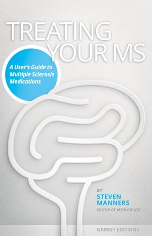 Treating Your MS A User’s Guide to Multiple Sclerosis Medications