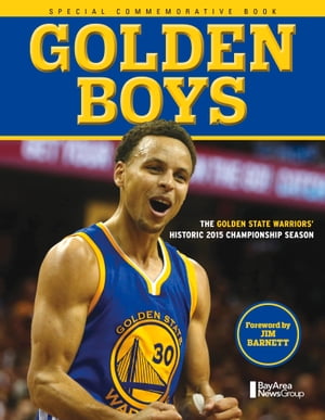 Golden Boys The Golden State Warriors' Historic 2015 Championship Season【電子書籍】[ Bay Area News Group ]
