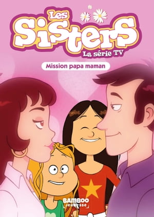 Les Sisters - La S?rie TV - Poche - tome 65 Mission Papa Maman【電子書籍】[ Christophe Cazenove ]
