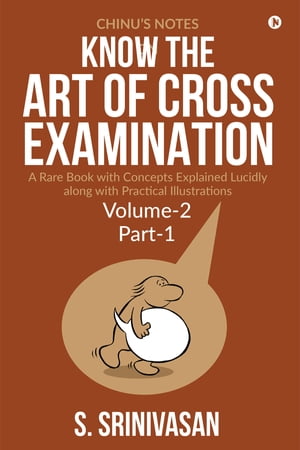 Chinu's Notes on Know The art of cross-examination: Volume 2 (Part I)