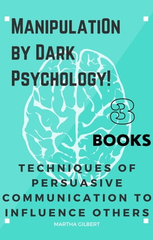 Manipulation by Dark Psychology 3 Books In 1 Techniques of Persuasive ...