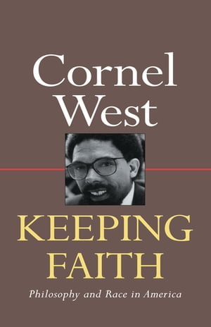 Keeping Faith Philosophy and Race in America【電子書籍】[ Cornel West ]