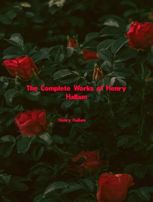 The Complete Works of Henry Hallam【電子書籍】[ Henry Hallam ]